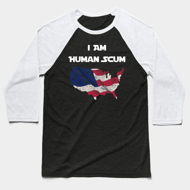 I Am Human Scum Anti Trump Baseball T-Shirt by Trendy_Designs